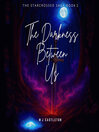 The Darkness Between Us